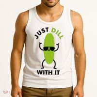 Pickle Just Dill With It Motivational Funny Sarcastic Great Gift Tank Top thumb 3