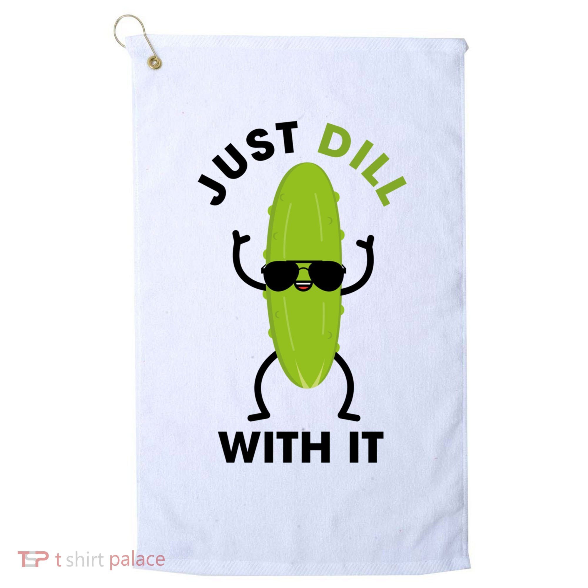 Pickle Just Dill With It Motivational Funny Sarcastic Great Gift Golf Towel
