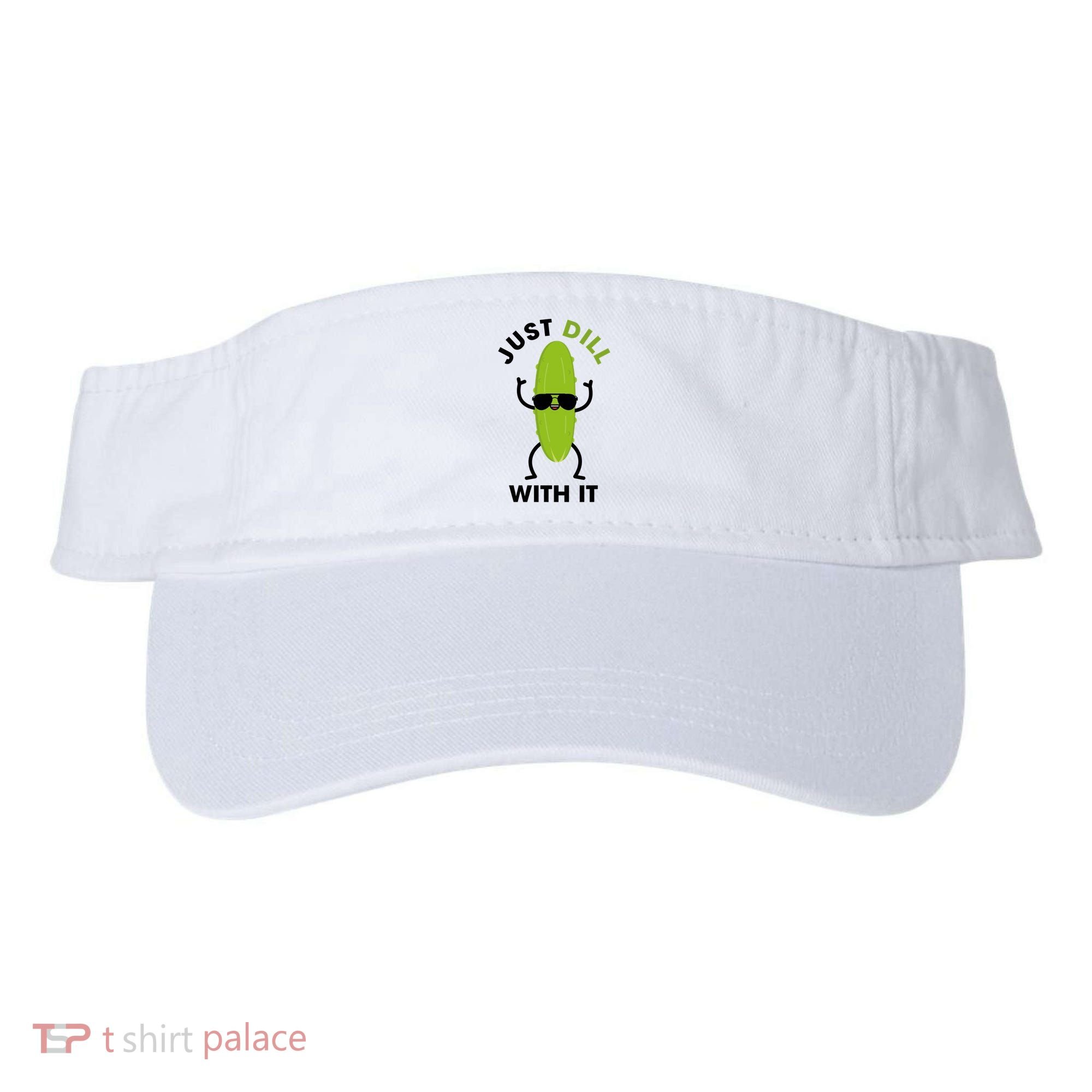 Pickle Just Dill With It Motivational Funny Sarcastic Great Gift Visor