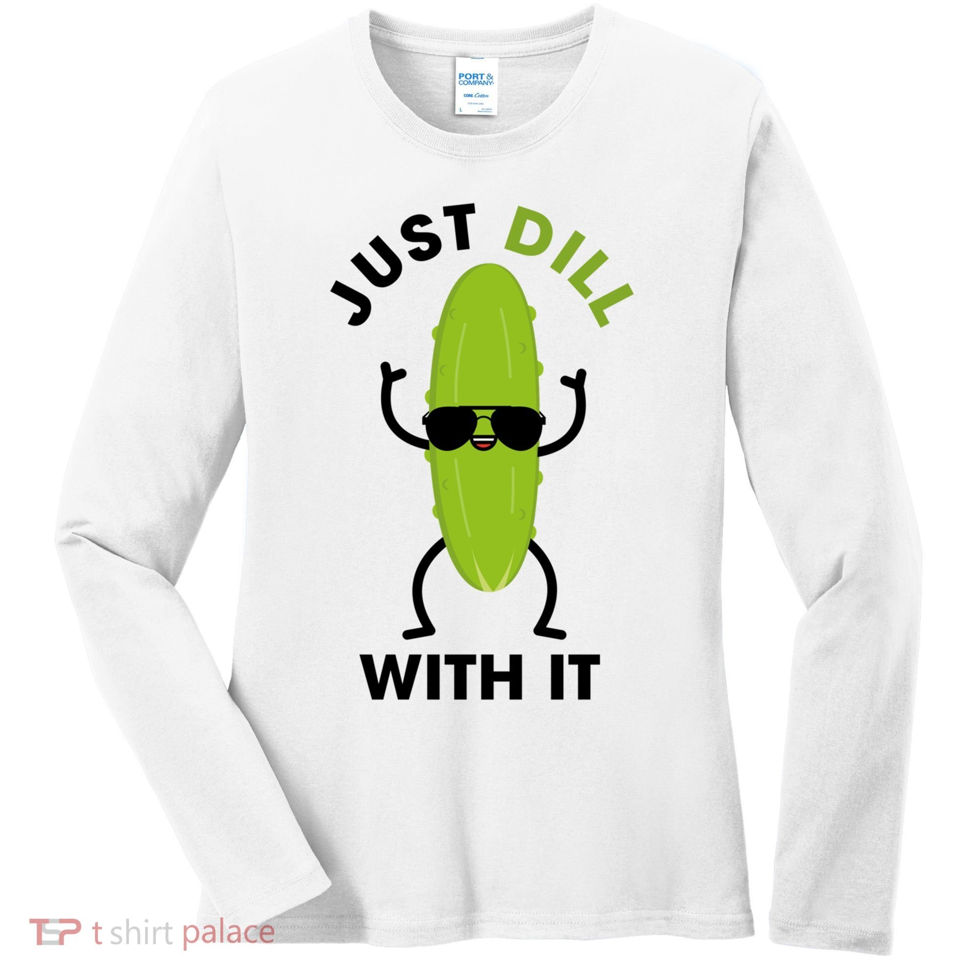 Pickle Just Dill With It Motivational Funny Sarcastic Great Gift Women's Long Sleeve Shirt