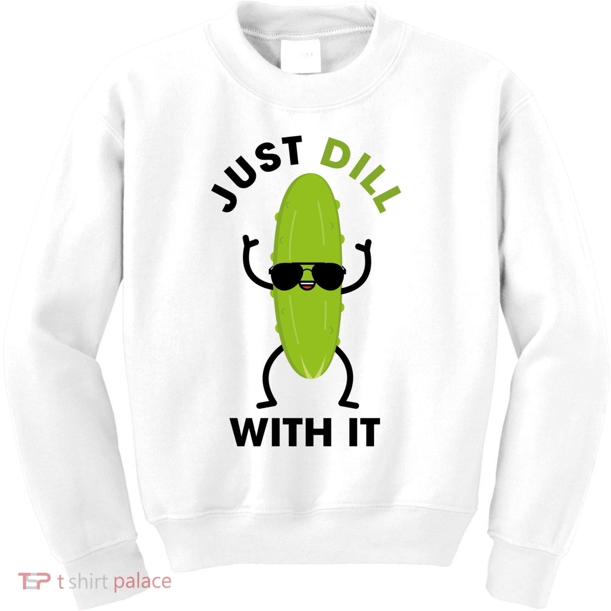 Pickle Just Dill With It Motivational Funny Sarcastic Great Gift Kids Sweatshirt