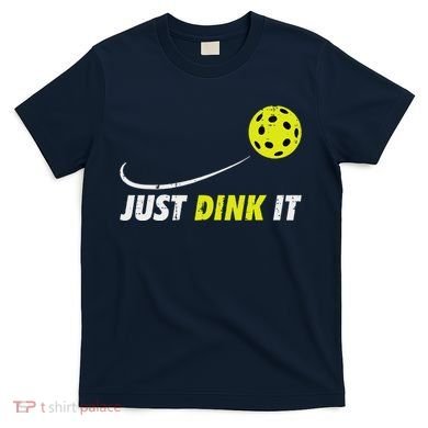 Pickleball Just Dink It Funny Pickle Ball T-Shirt