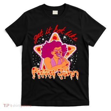 Pizza John Get It Hot Like T-Shirt