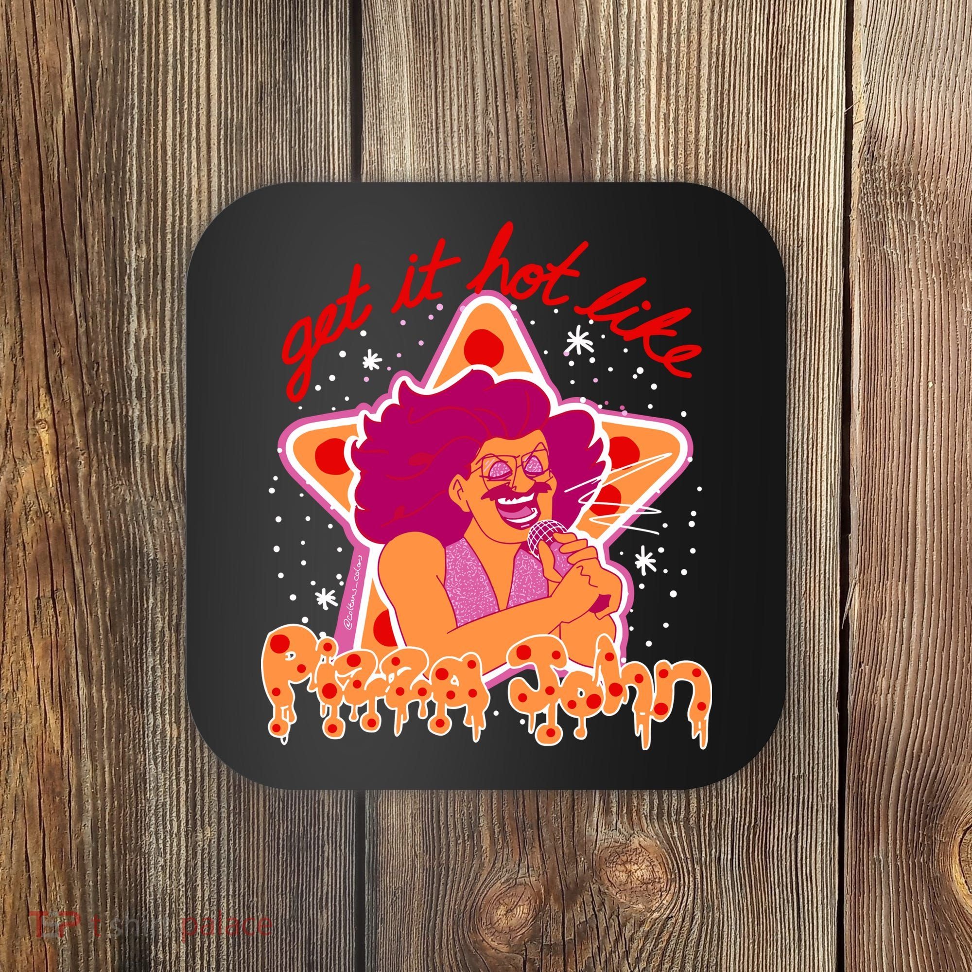 Pizza John Get It Hot Like Coaster