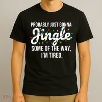 Probably Just Gonna Jingle Some Of The Way I'm Tired Funny Christmas  T-Shirt thumb 3
