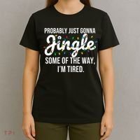 Probably Just Gonna Jingle Some Of The Way I'm Tired Funny Christmas  T-Shirt thumb 4