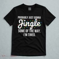 Probably Just Gonna Jingle Some Of The Way I'm Tired Funny Christmas  T-Shirt thumb 5