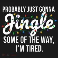 Probably Just Gonna Jingle Some Of The Way I'm Tired Funny Christmas  T-Shirt thumb 7