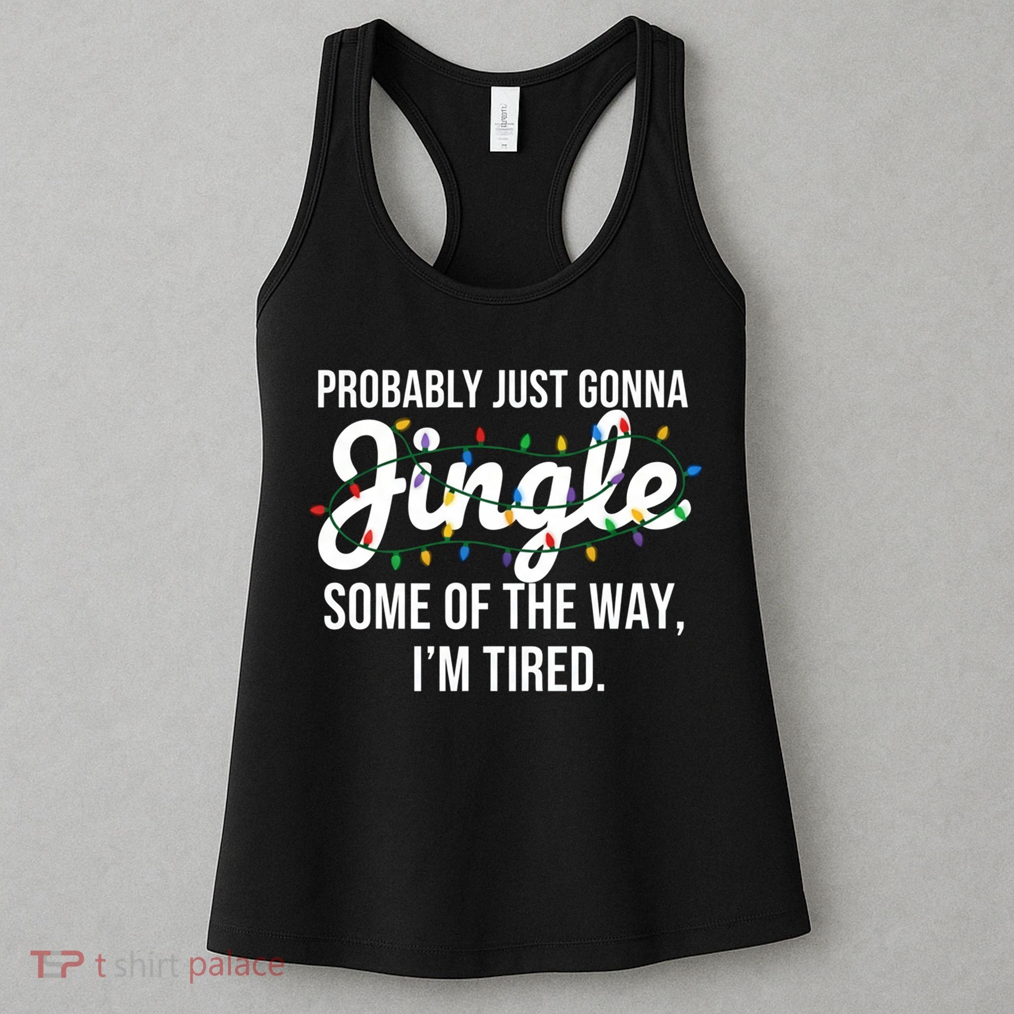 Probably Just Gonna Jingle Some Of The Way I'm Tired Funny Christmas  Women's Tank Top