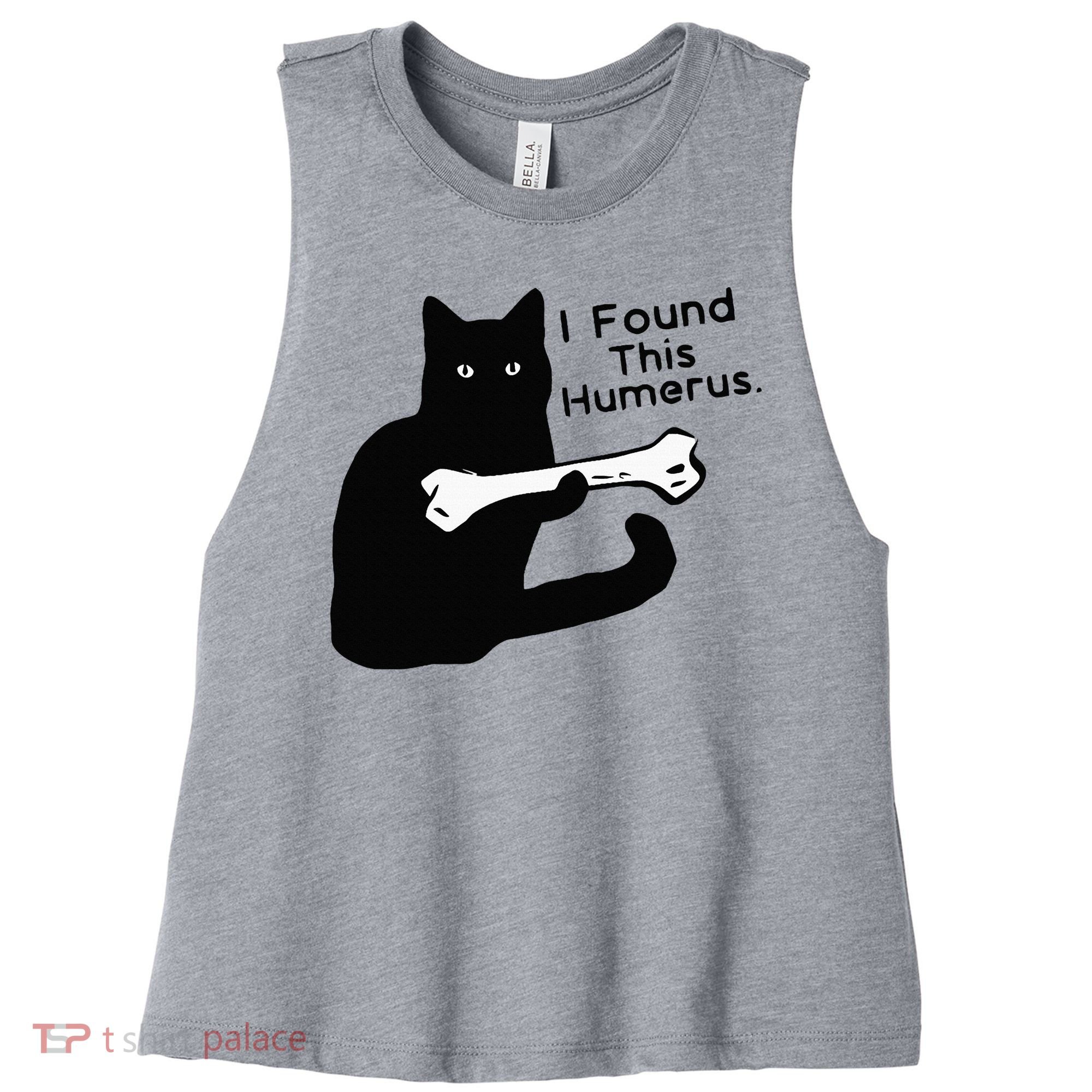Pun Joke I Found This Humerus Humorous Cat Lover Women's Racerback Cropped Tank