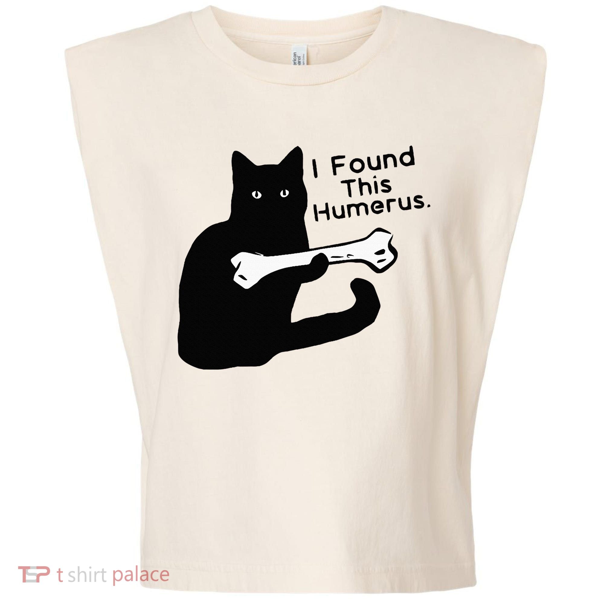 Pun Joke I Found This Humerus Humorous Cat Lover Garment-Dyed Women's Muscle Tee