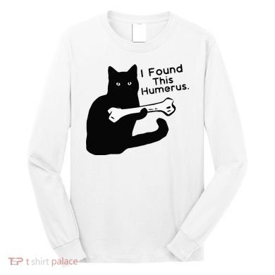 Pun Joke I Found This Humerus Humorous Cat Lover Long Sleeve Shirt