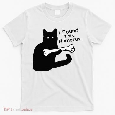 Pun Joke I Found This Humerus Humorous Cat Lover T-Shirt