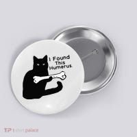 Pun Joke I Found This Humerus Humorous Cat Lover Button thumb 0
