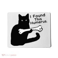 Pun Joke I Found This Humerus Humorous Cat Lover Mousepad thumb 0