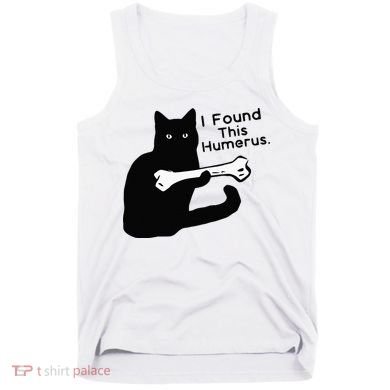 Pun Joke I Found This Humerus Humorous Cat Lover Tank Top