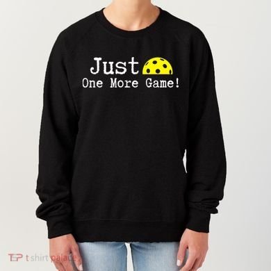 Pickleball Just One More Game Pickleball Lover Gift Women's Sweatshirt