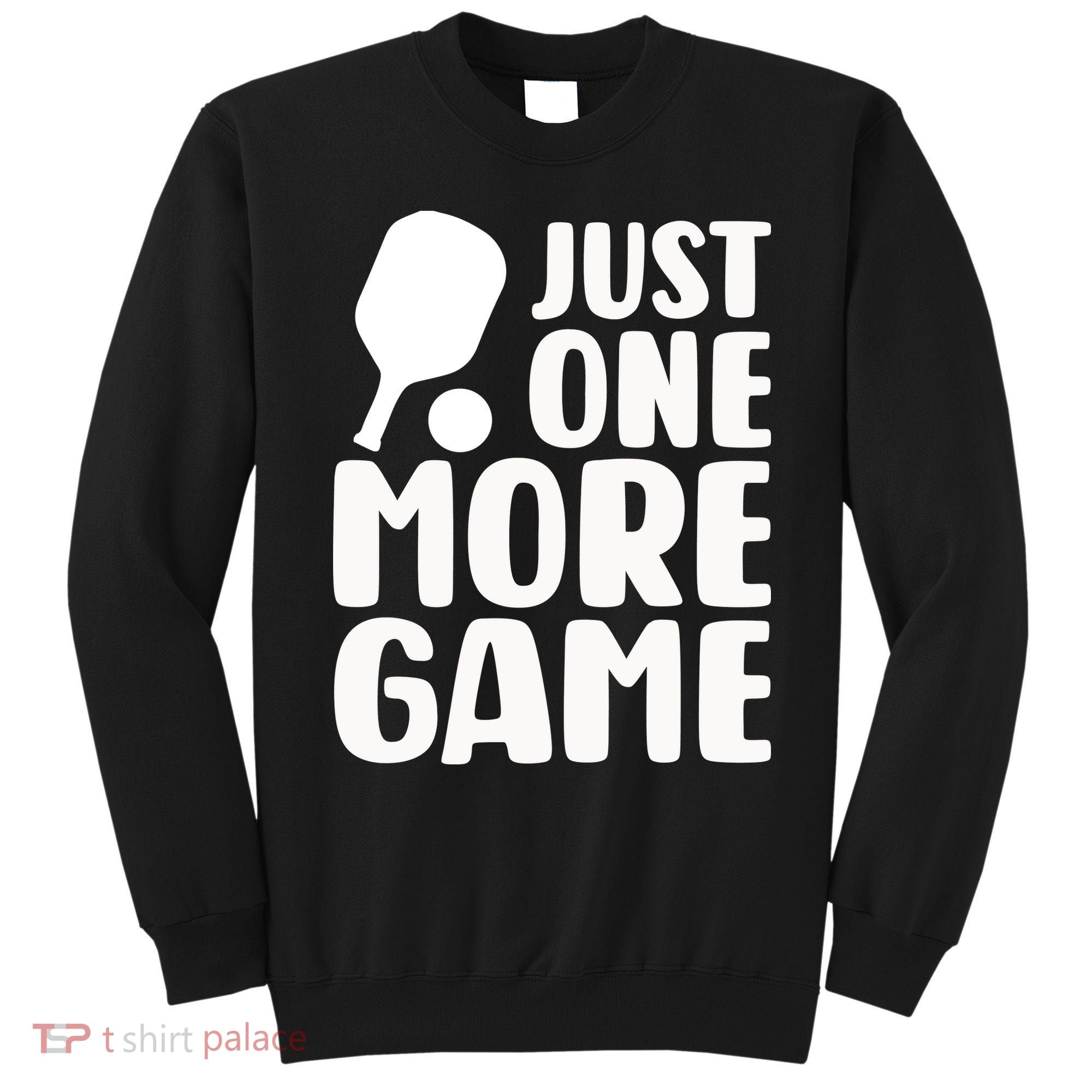 Pickleball Just One More Game Sweatshirt