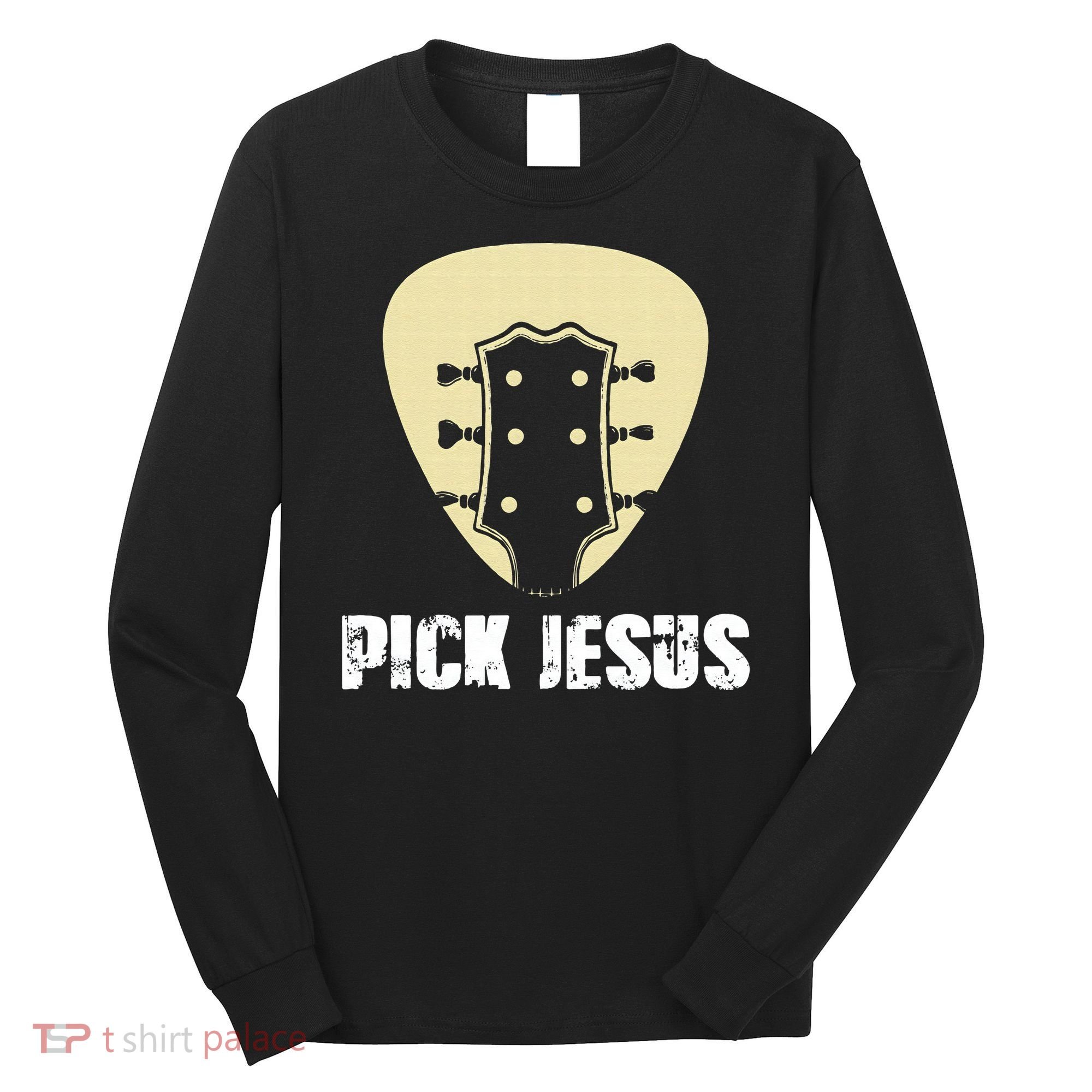 Pick Jesus Religious Musician Idea Guitar Worship Long Sleeve Shirt