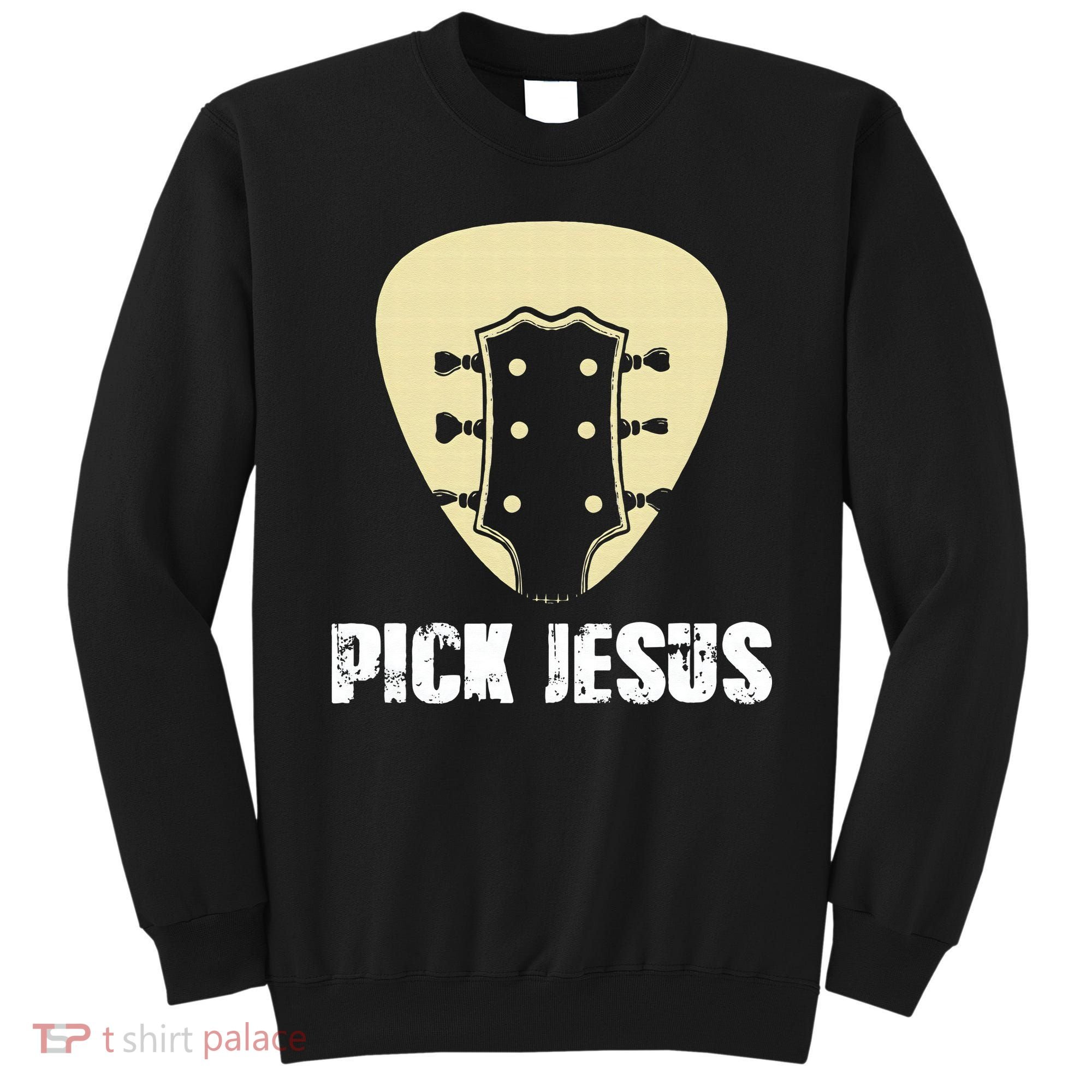 Pick Jesus Religious Musician Idea Guitar Worship Sweatshirt