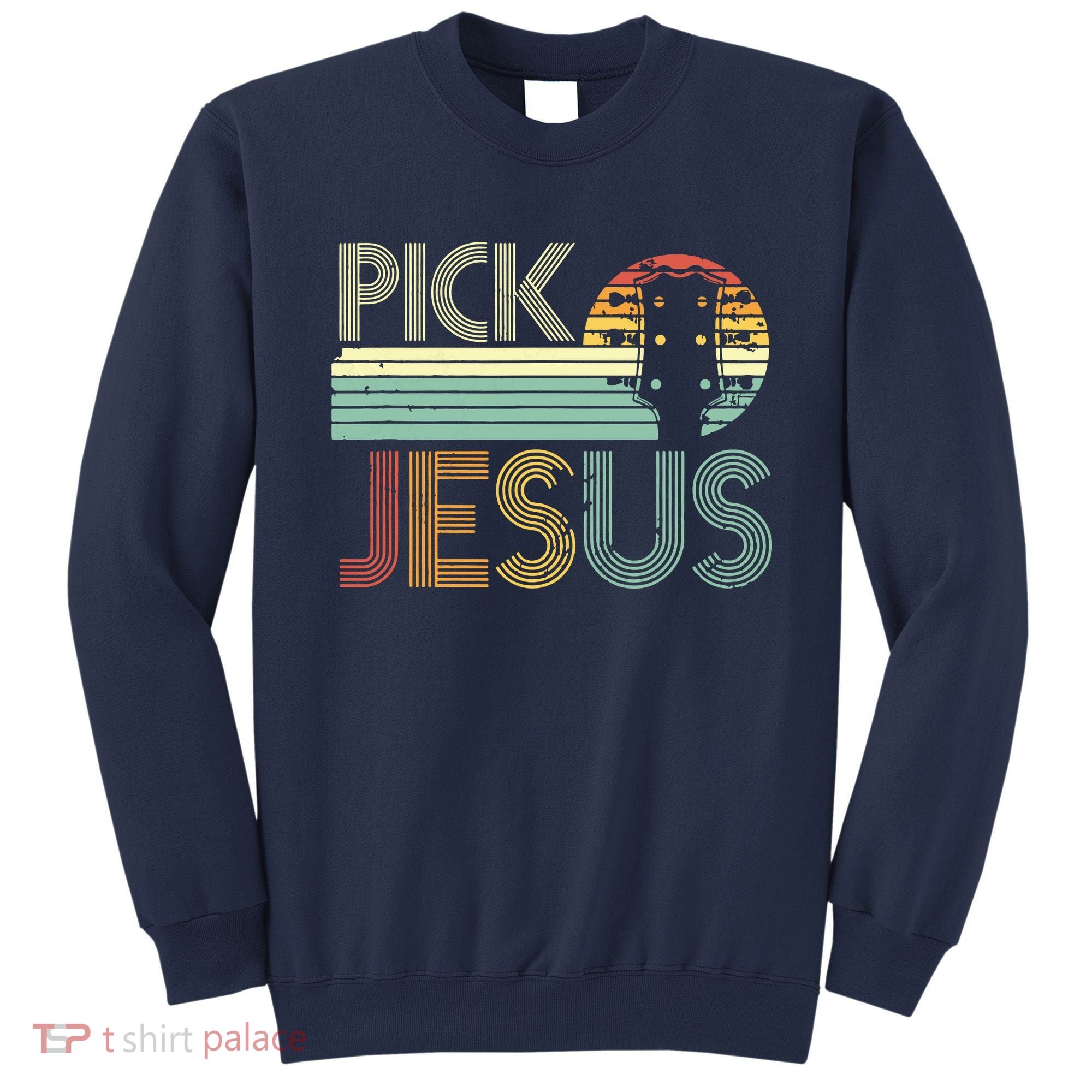 Pick Jesus Religious Musician Idea Guitar Worship Sweatshirt