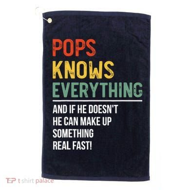 Pops Knows Everything Father's Day Pops Golf Towel