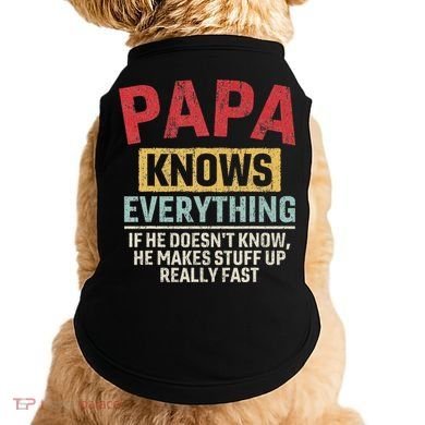 Papa Knows Everything Funny FatherS Day Papa Gift Doggie Tank