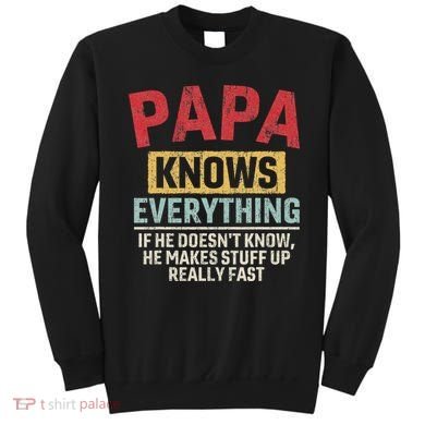 Papa Knows Everything Funny FatherS Day Papa Gift Sweatshirt