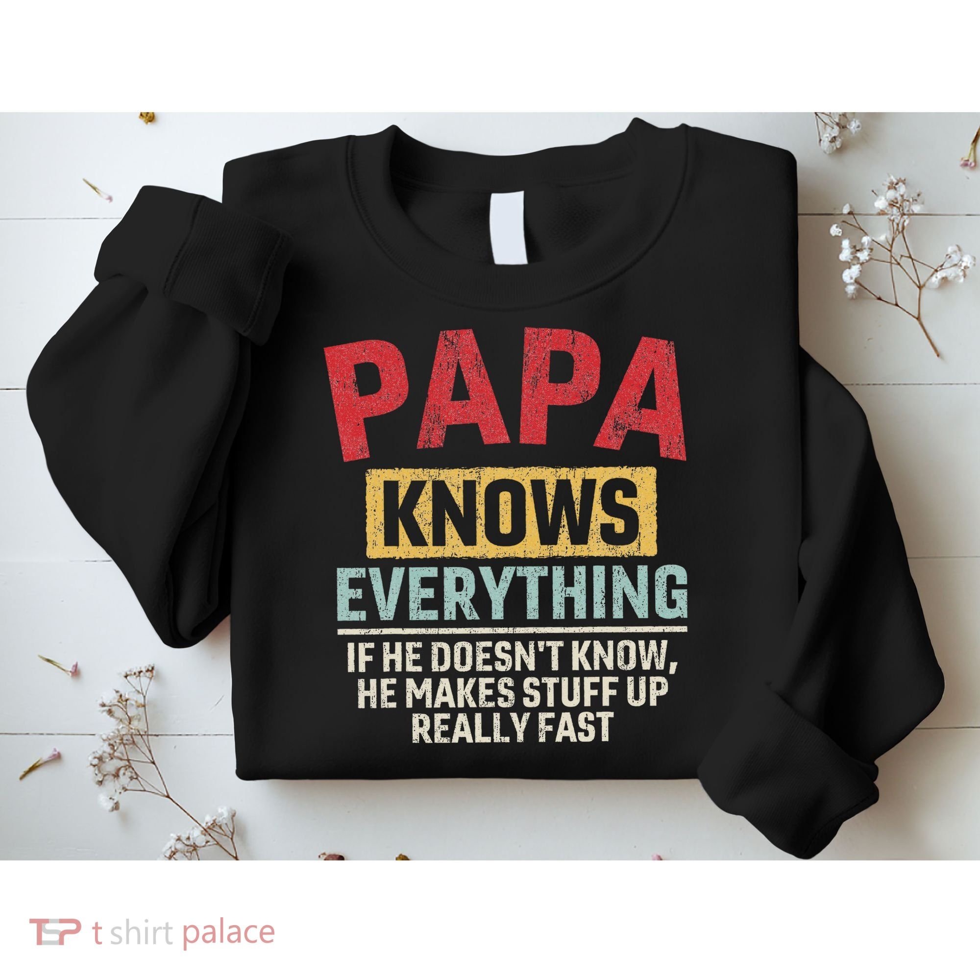 Papa Knows Everything Funny FatherS Day Papa Gift Sweatshirt