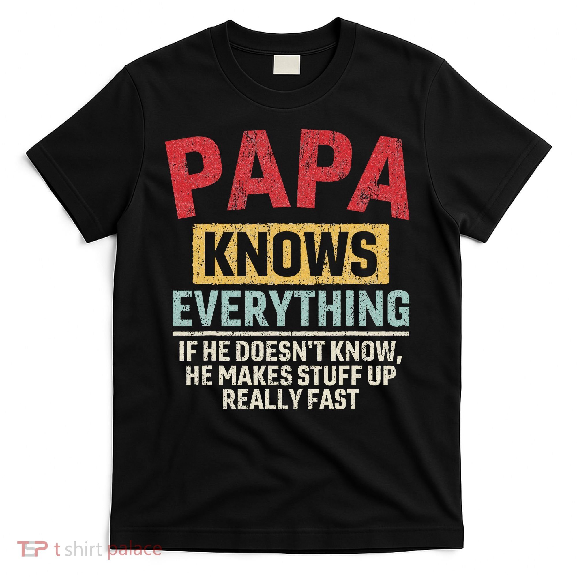 Papa Knows Everything Funny FatherS Day Papa Gift T-Shirt