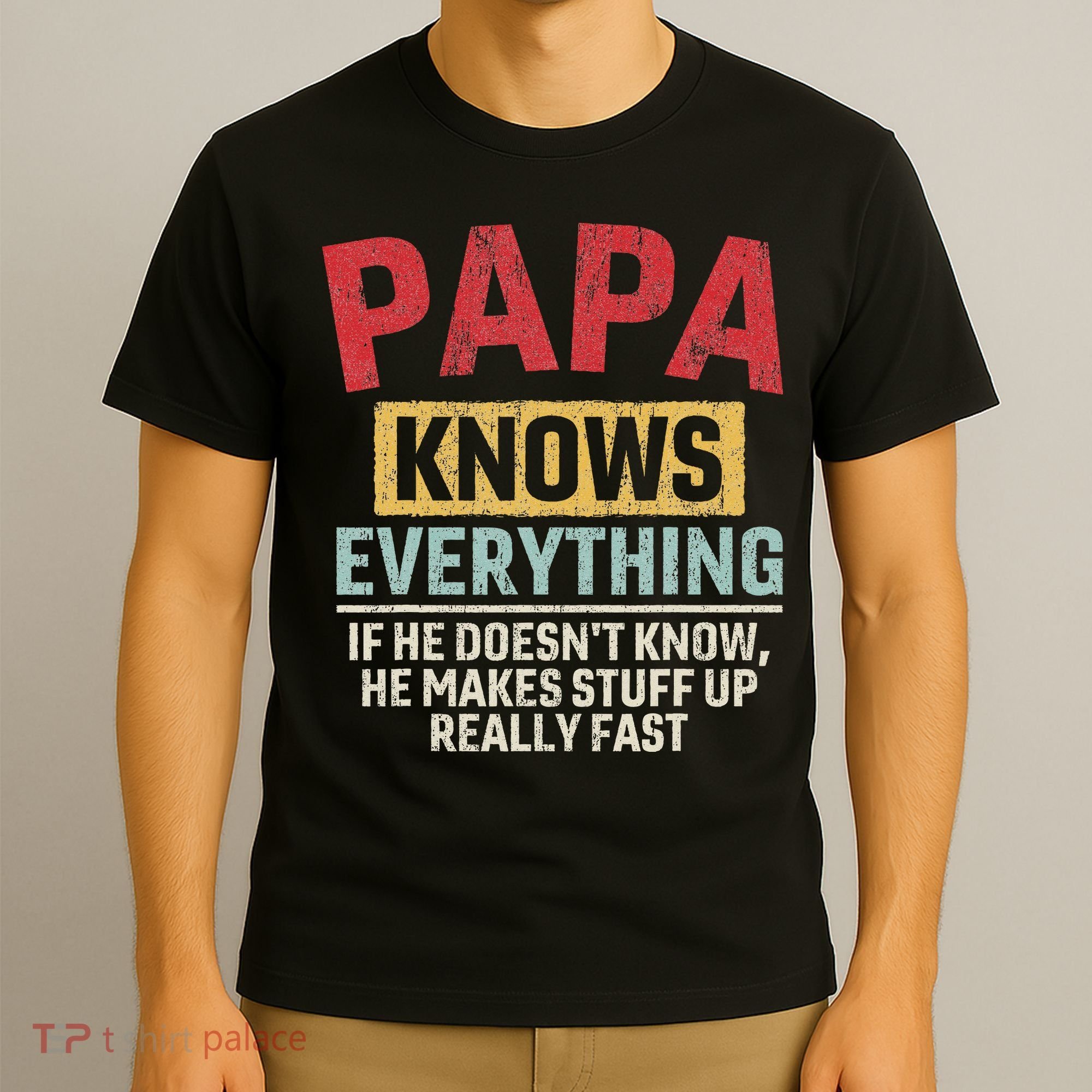Papa Knows Everything Funny FatherS Day Papa Gift T-Shirt