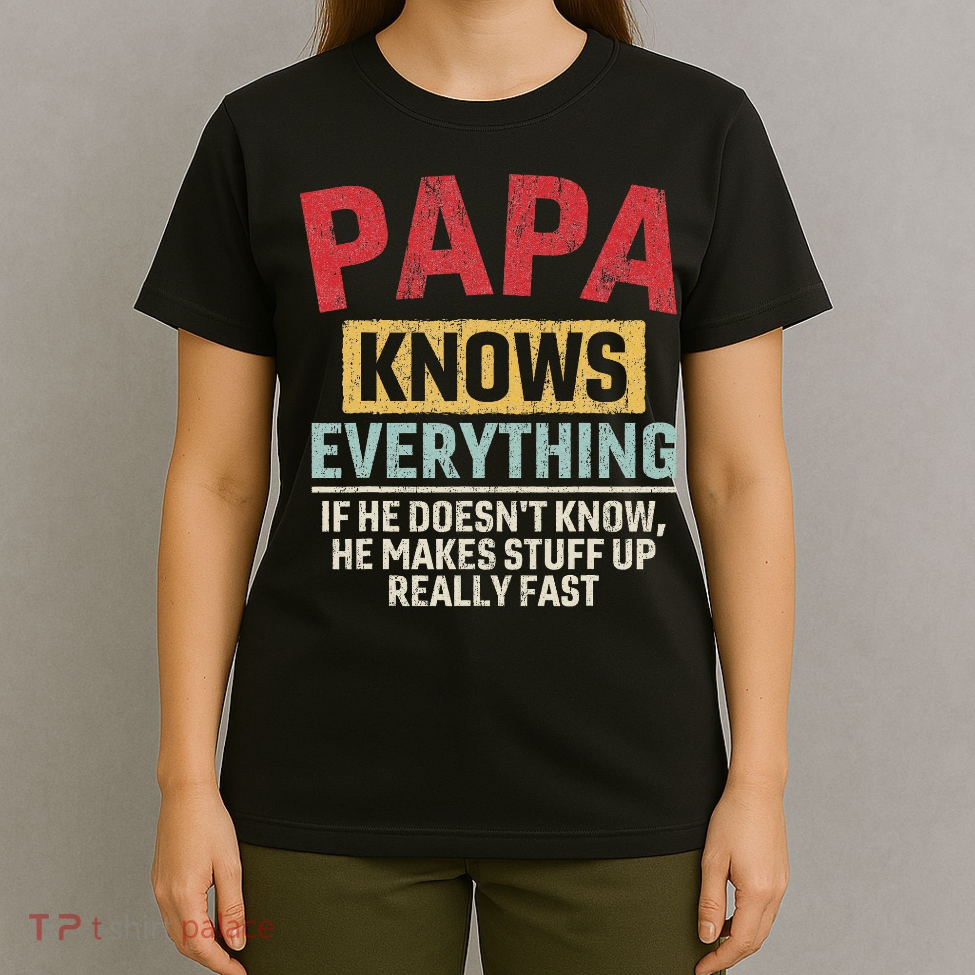 Papa Knows Everything Funny FatherS Day Papa Gift T-Shirt