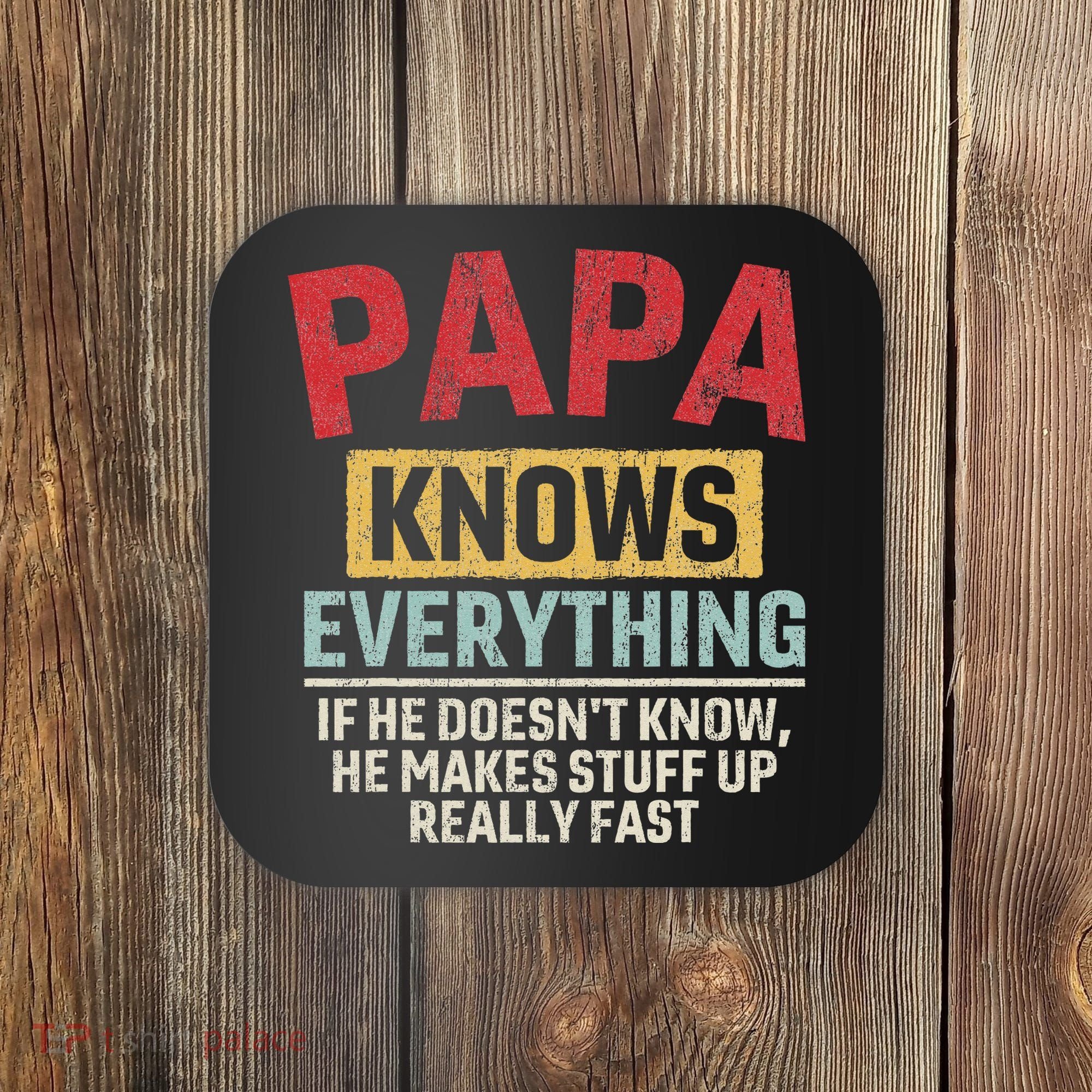 Papa Knows Everything Funny FatherS Day Papa Gift Coaster