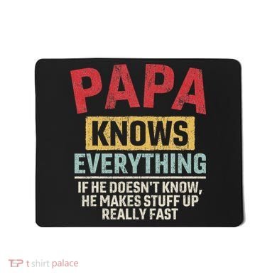 Papa Knows Everything Funny FatherS Day Papa Gift Mousepad