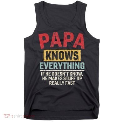Papa Knows Everything Funny FatherS Day Papa Gift Tank Top