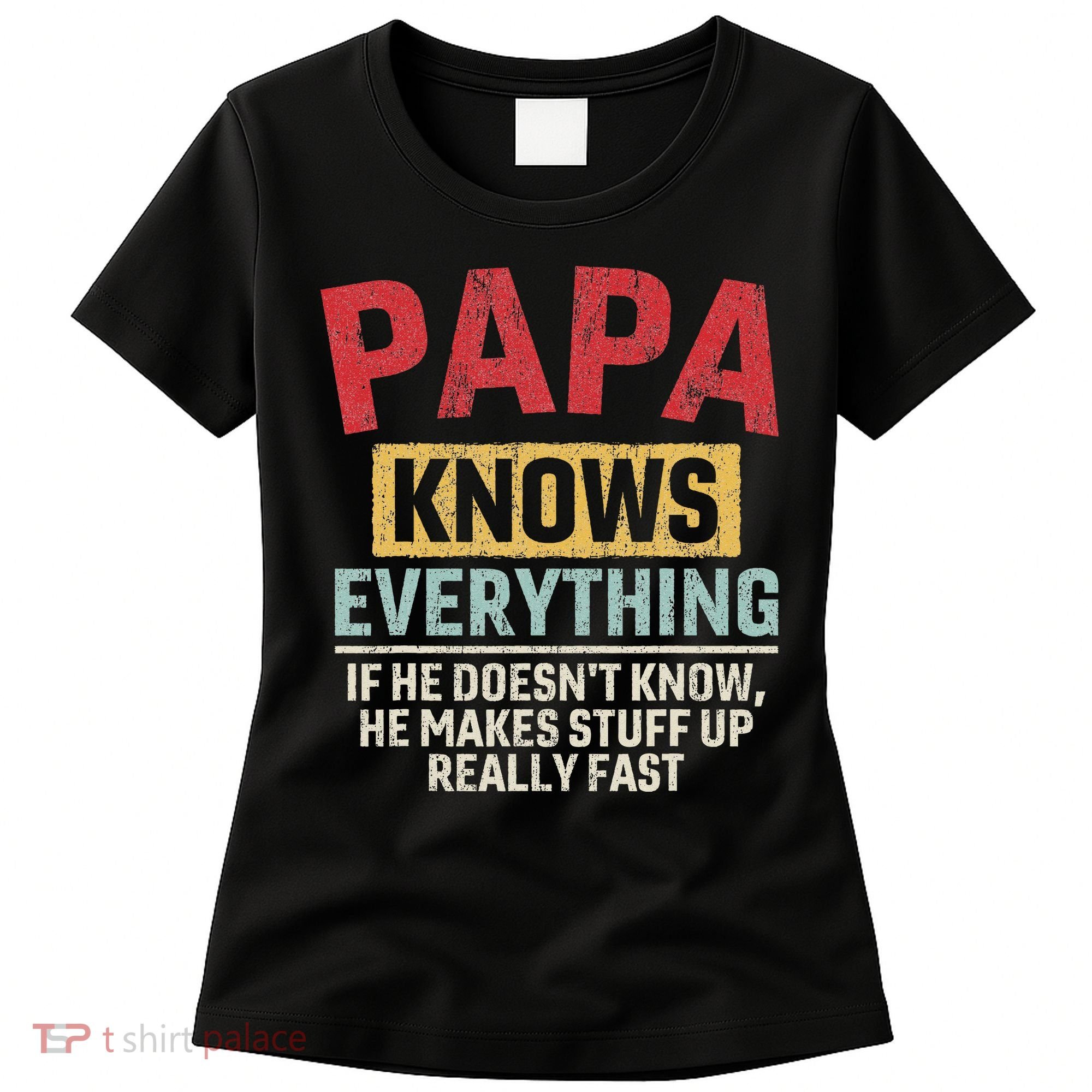 Papa Knows Everything Funny FatherS Day Papa Gift Women's T-Shirt