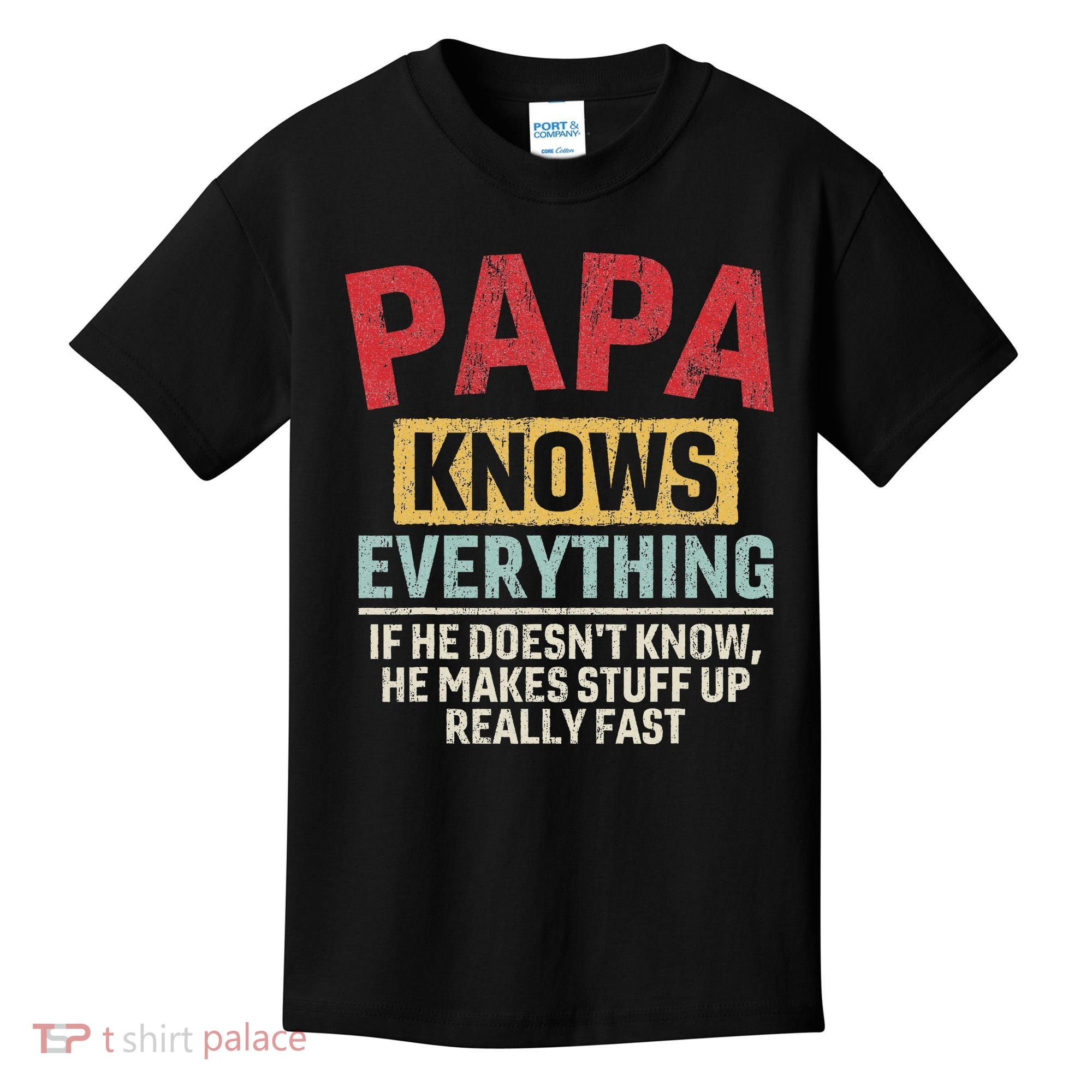 Papa Knows Everything Funny FatherS Day Papa Gift Kids T-Shirt