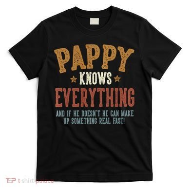 Pappy Knows Everything Humorous FatherS Day Pappy T-Shirt
