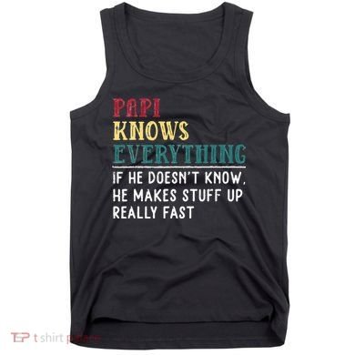 Papi Knows Everything Fathers Day Gift For Funny Grandpa Tank Top