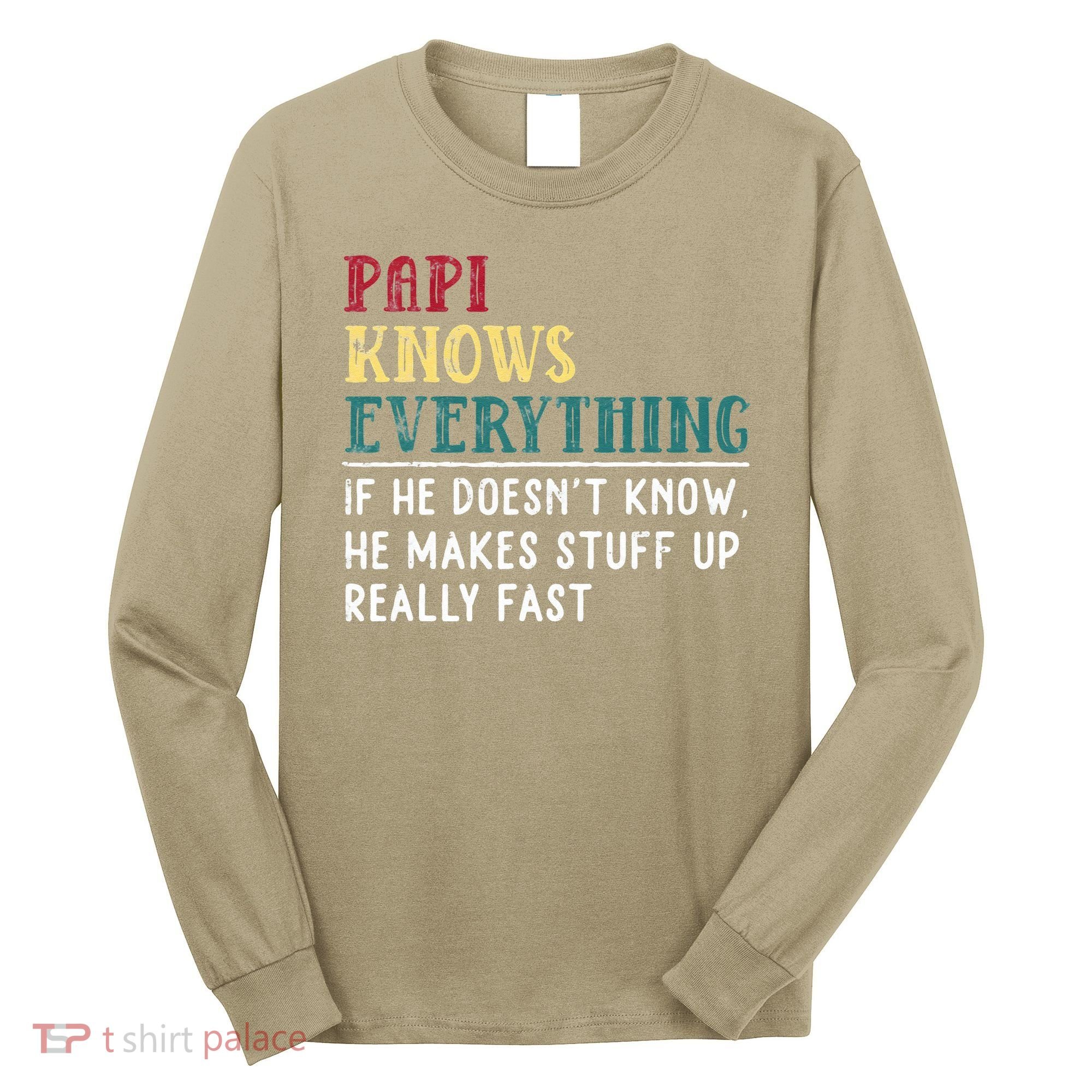Papi Knows Everything Fathers Day Gift For Funny Grandpa Long Sleeve Shirt