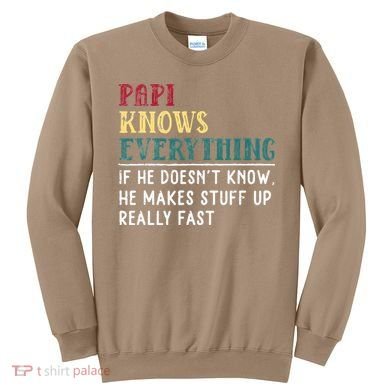 Papi Knows Everything Fathers Day Gift For Funny Grandpa Sweatshirt