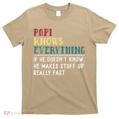 Papi Knows Everything Fathers Day Gift For Funny Grandpa T-Shirt