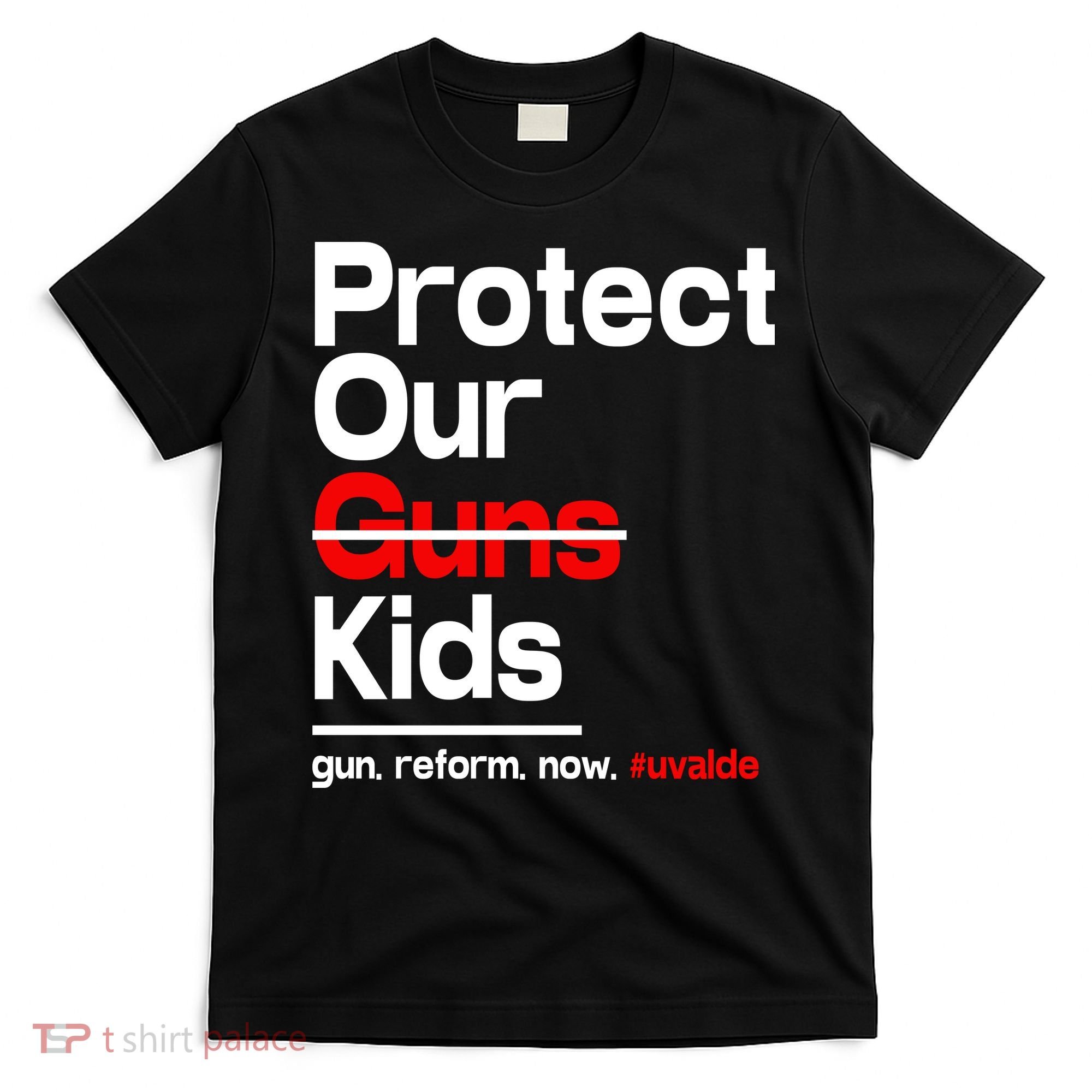 Protect Kid Not Guns Protect Our Kid Not Gun Guns Reform Now Uvalde T-Shirt