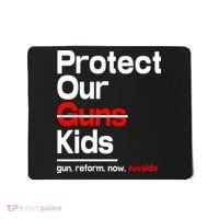 Protect Kid Not Guns Protect Our Kid Not Gun Guns Reform Now Uvalde Mousepad thumb 0