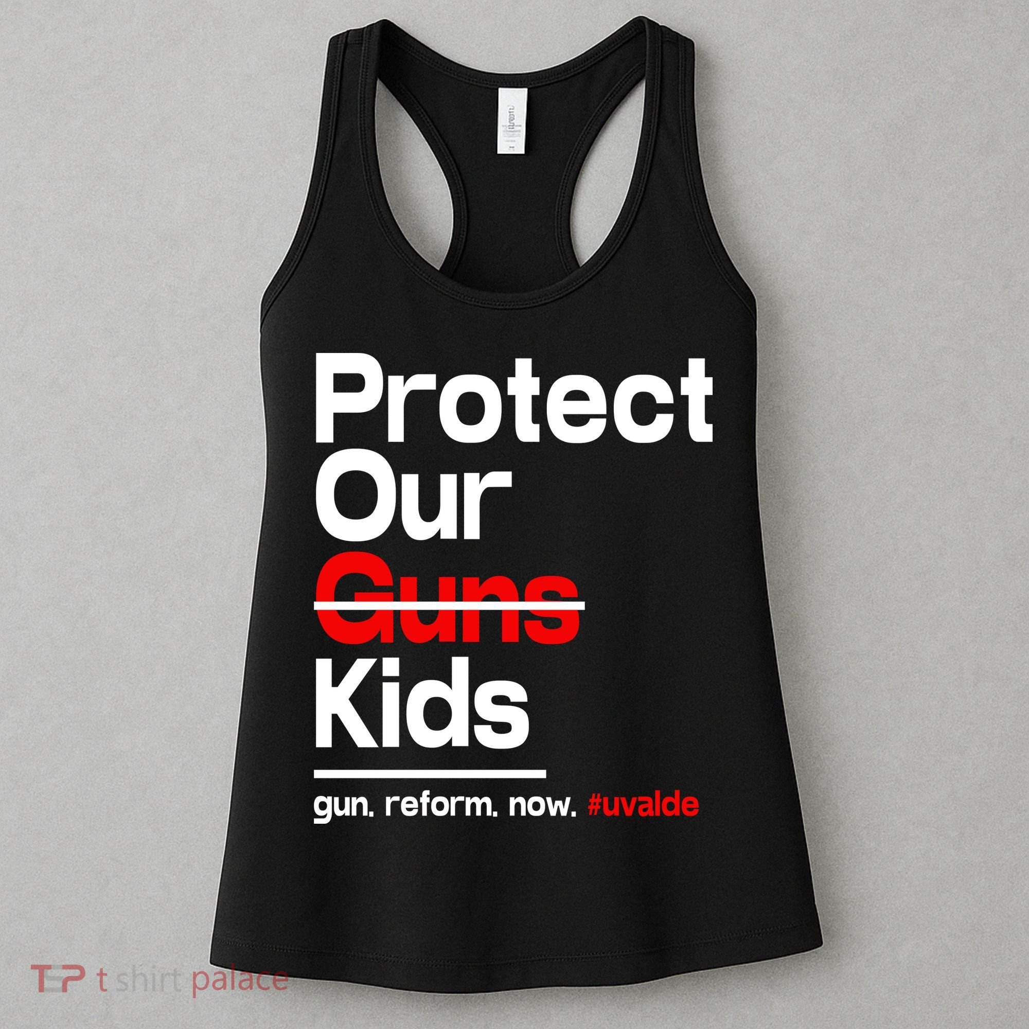 Protect Kid Not Guns Protect Our Kid Not Gun Guns Reform Now Uvalde Women's Tank Top
