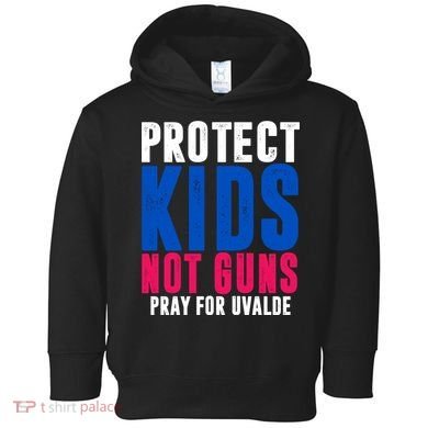 Protect Kids Not Guns Pray For Uvalde Toddler Hoodie