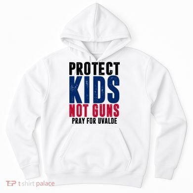 Protect Kids Not Guns Pray For Uvalde Hoodie