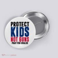 Protect Kids Not Guns Pray For Uvalde Button thumb 0