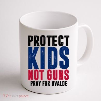Protect Kids Not Guns Pray For Uvalde Coffee Mug back