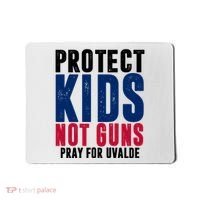 Protect Kids Not Guns Pray For Uvalde Mousepad thumb 0